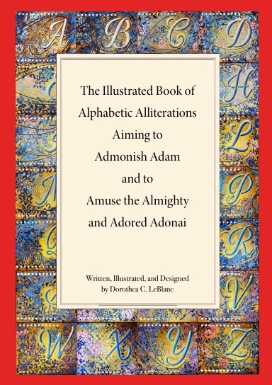 The Illustrated Book of Alphabetic Allliterations Aiming to Admonish Adam and to Amuse the Almighty and Adored Adonai