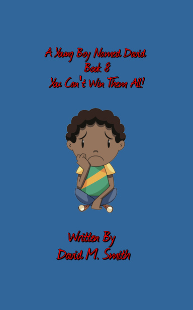 A Young Boy Named David Book 8: You Can't Win Them All!