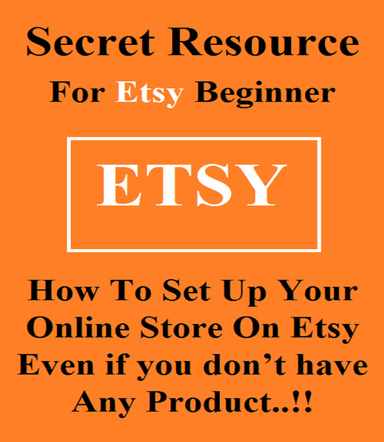 Secret Resource For Etsy Beginners - How To Set Up Your Online Store Even If You Don't Have Any Product !