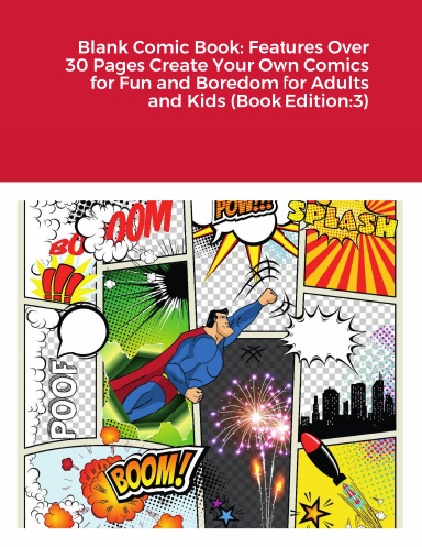 Blank Comic Book: Features Over 30 Pages Create Your Own Comics for Fun and Boredom for Adults and Kids (Book Edition:3)