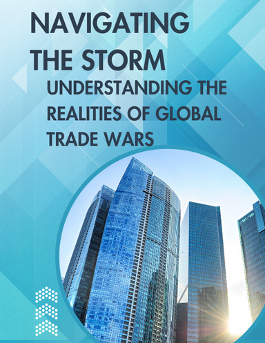 NAVIGATING THE STORM: UNDERSTANDING THE REALITIES OF GLOBAL TRADE WARS