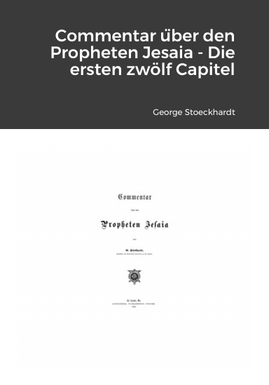 Fathers of Lutheran Orthodoxy: Commentar über den Propheten Jesaia - Die ersten zwölf Capitel