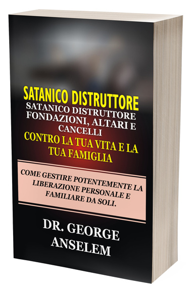 SATANICO DISTRUTTORE FONDAZIONI, ALTARI E CANCELLI CONTRO LA TUA VITA E LA TUA FAMIGLIA