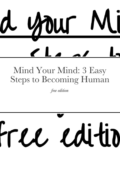 Mind Your Mind: 3 Easy Steps to Becoming Human
