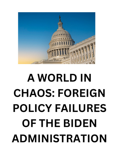 A World in Chaos: Foreign Policy Failures of the Biden Administration