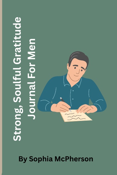 Strong, Soulful Gratitude Journal For Men