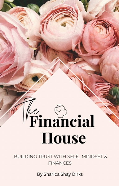 The Financial House- Building Trust with Self , Mindset, and Finances