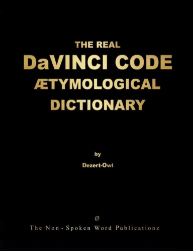 THE REAL DaVINCI CODE ETYMOLOGICAL DICTIONARY [Black & White Format]