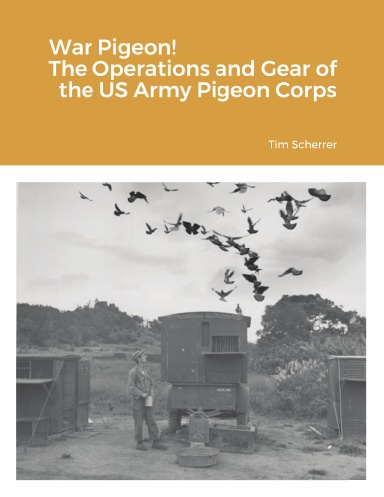 War Pigeon! The Operations and Gear of the US Army Pigeon Corps