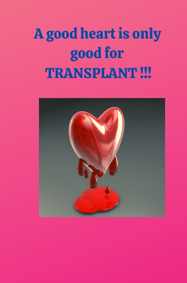 Good Hearts Are Only Good For TRANSPLANT