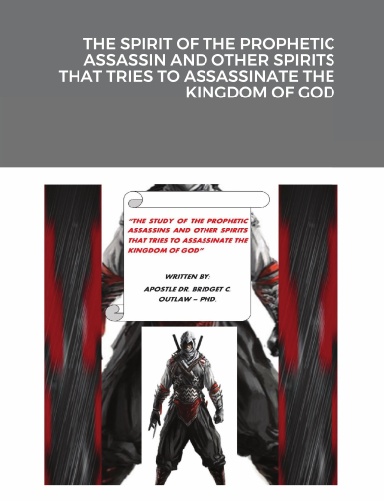THE SPIRIT OF THE PROPHETIC ASSASSIN AND OTHER SPIRITS THAT TRIES TO ASSASSINATE THE KINGDOM OF GOD
