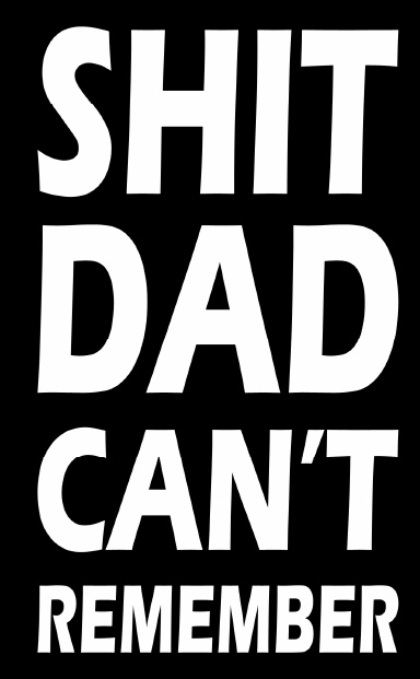 Shit Dad Can't Remember