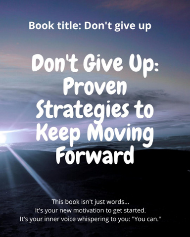 Don't give up: proven strategies to keep Moving forward