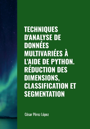 TECHNIQUES D'ANALYSE DE DONNÉES MULTIVARIÉES À L'AIDE DE PYTHON. RÉDUCTION DES DIMENSIONS, CLASSIFICATION ET SEGMENTATION