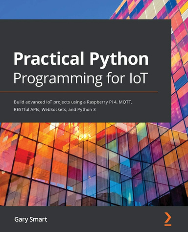 Practical Python Programming for IoT: Build advanced IoT projects using ...