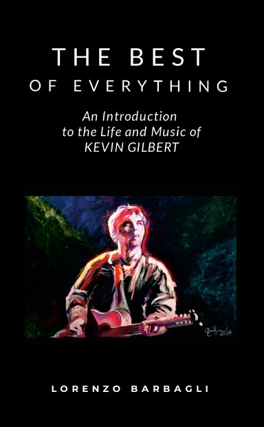 The Best of Everything - An Introduction to the Life and Music of Kevin Gilbert