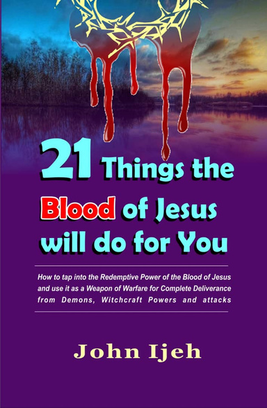 21 Things The Blood of Jesus Will Do for You