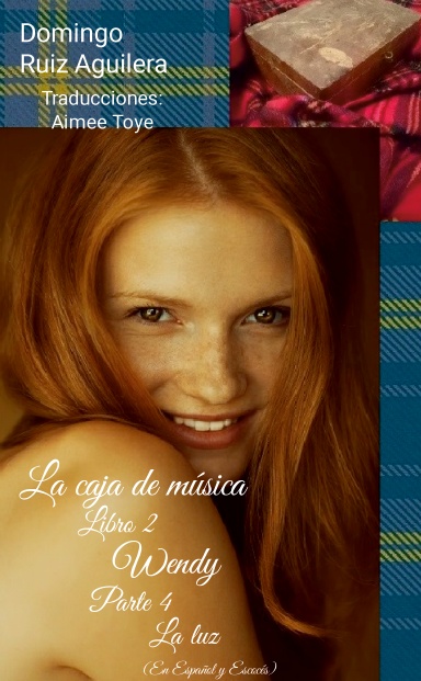 LA CAJA DE MUSICA libro 2 WENDY Parte 4 LA LUZ (En Español y Escocés)