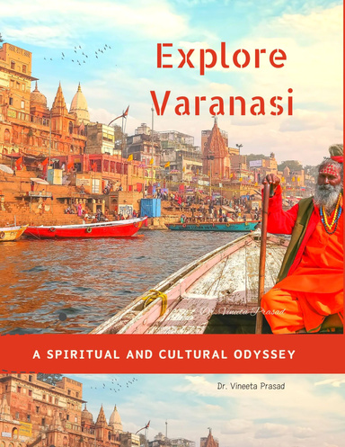 Explore Varanasi  : A Spiritual and Cultural Odyssey
