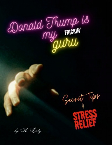 Donald Trump is My Frickin' Guru