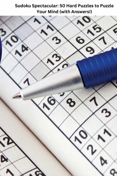 Sudoku Spectacular: 50 Hard Puzzles to Puzzle Your Mind (with Answers!)