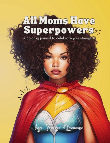 All Moms Have Superpowers: A Coloring Journal