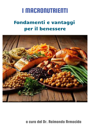 I Macronutrienti: fondamenti e vantaggi per il benessere