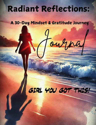 Radiant Reflections: 30 Day Mindset and Gratitude Journey Journal