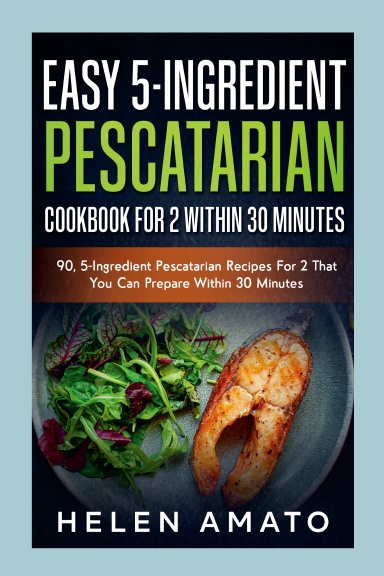Easy 5-Ingredient Pescatarian Cookbook For 2 Within 30 Minutes