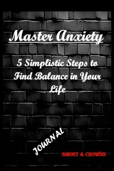 Master Anxiety: 5 Simplistic Steps to Find Balance in Your Life