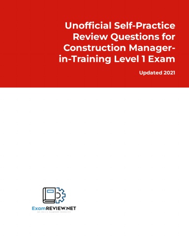 Unofficial Self-Practice Review Questions for Construction Manager-in-Training Level 1 Exam