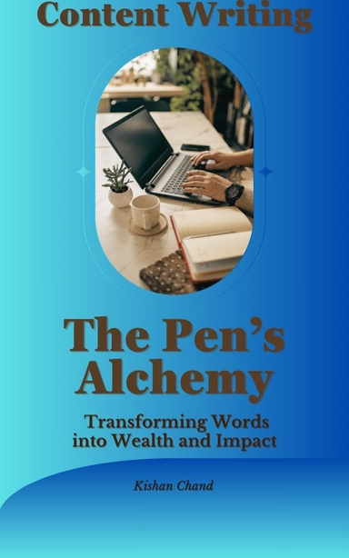 "The Pen’s Alchemy: Transforming Words into Wealth and Impact"