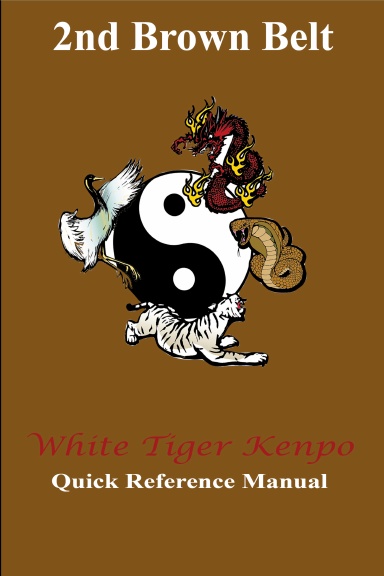White Tiger Kenpo 2nd Brown Belt Quick Reference