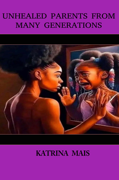 UNHEALED  PARENTS  FROM MANY  GENERATIONS