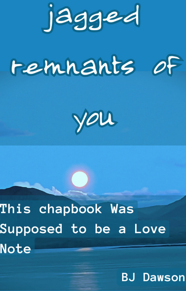jagged remnants of you