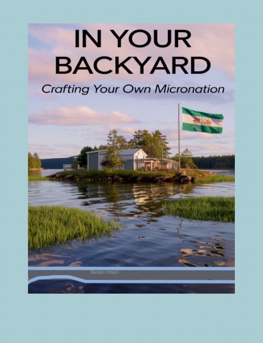sovereighty in your backyard:crafting your own micronation