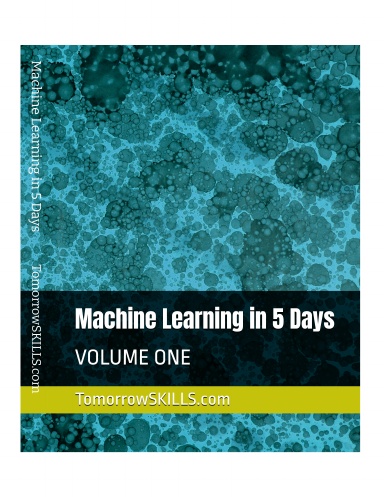 Machine Learning in 5 Days VOLUME ONE