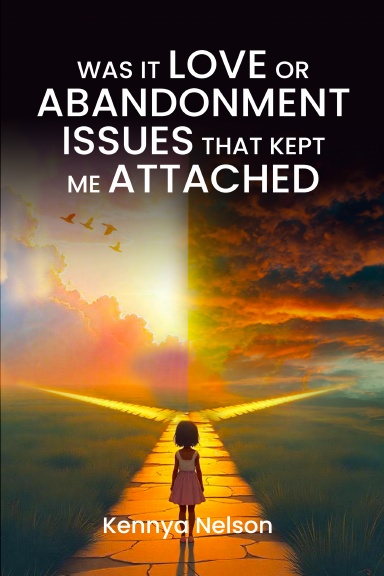 Was It Love or Abandonment Issues That Kept Me Attached?