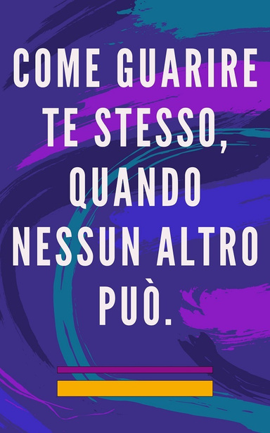 Come Guarire te Stesso, Quando Nessun Altro può.
