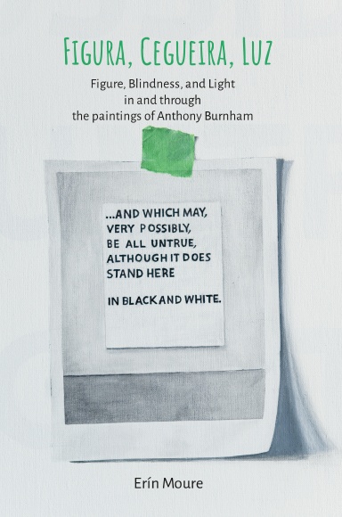 Figura, Cegueira, Luz: Figure, Blindness, and Light in and through the paintings of Anthony Burnham