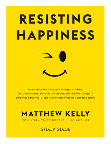 RESISTING HAPPINESS STUDY GUIDE