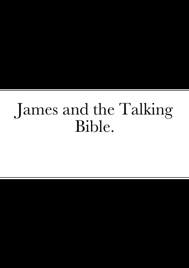 James and the Talking Bible.