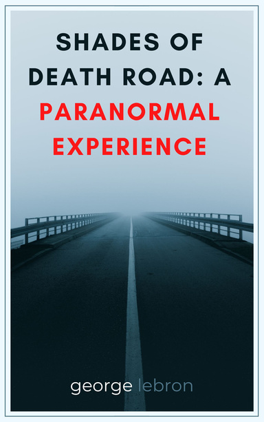 Shades of Death Road A Paranormal Experience on Trial Vol I