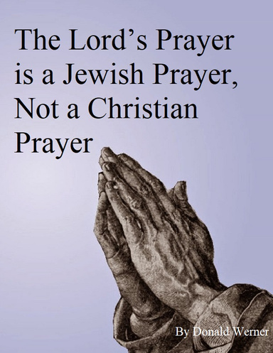 The Lord's Prayer is a Jewish Prayer, Not a Christian Prayer