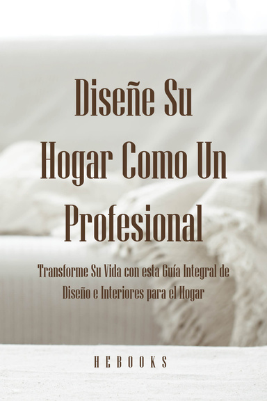Diseñe Su Hogar Como Un Profesional