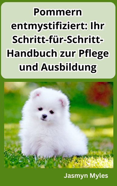 Pommern entmystifiziert: Ihr Schritt-für-Schritt-Handbuch zur Pflege und Ausbildung