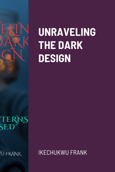 UNRAVELING THE DARK DESIGN
