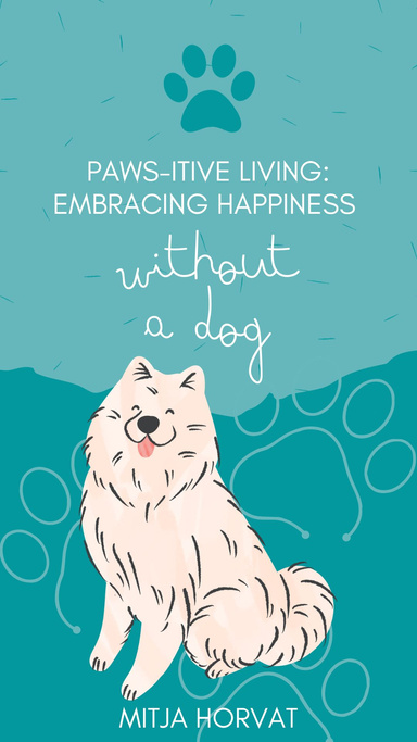 Paws-itive Living Embracing Happiness Without a Dog