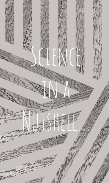 Science in a Nutshell...