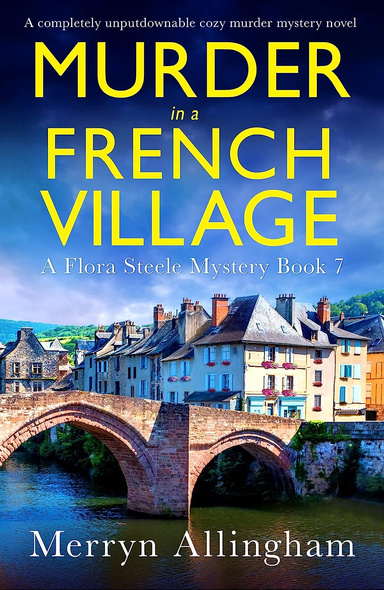Murder in a French Village: A completely unputdownable cozy murder mystery novel (A Flora Steele Mystery Book 7)